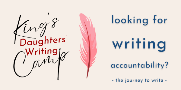 Are you looking for writing accountability? Sign-ups for King's Daughters' Writing Camp are open!